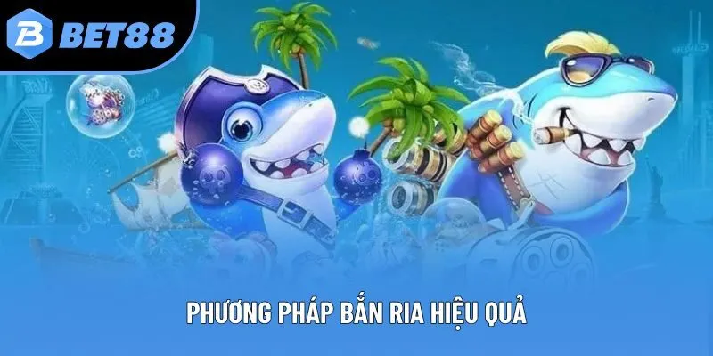 Phương pháp bắn ria hiệu quả