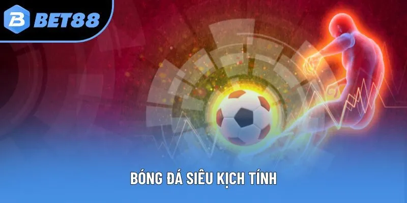 Bóng đá siêu kịch tính