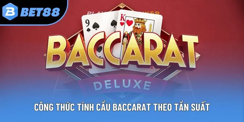 Công thức tính cầu Baccarat theo tần suất