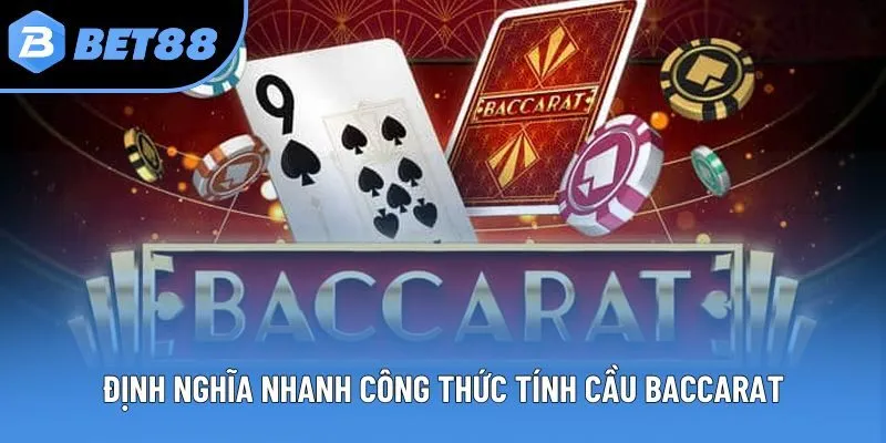 Định nghĩa nhanh công thức tính cầu Baccarat
