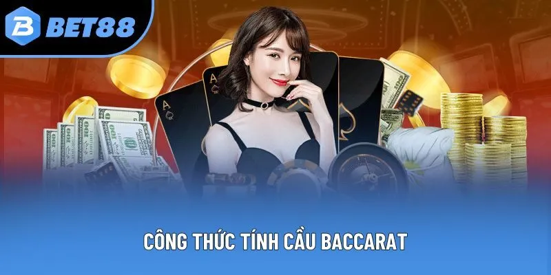 Công Thức Tính Cầu Baccarat - 5 Cách Nâng Trình Dự Đoán