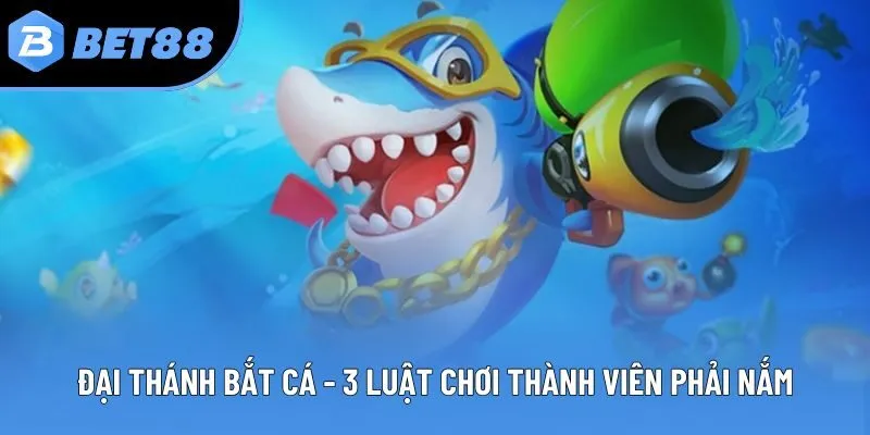 Đại Thánh Bắt Cá - 3 Luật Chơi Thành Viên Phải Nắm