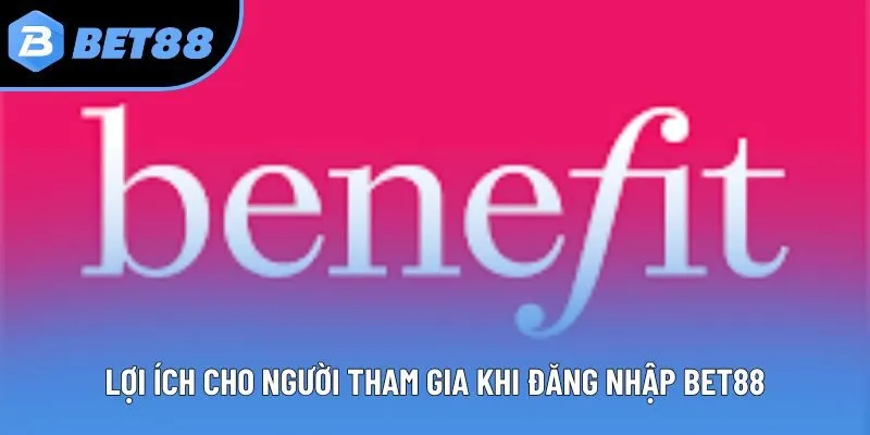 Lợi ích cho người tham gia khi đăng nhập bet88