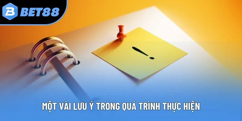 Một vài lưu ý trong quá trình thực hiện
