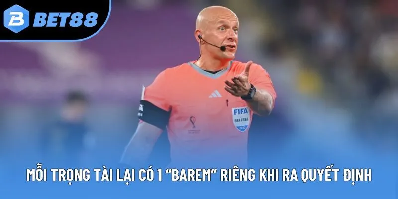 Mỗi trọng tài lại có 1 “barem” riêng khi ra quyết định