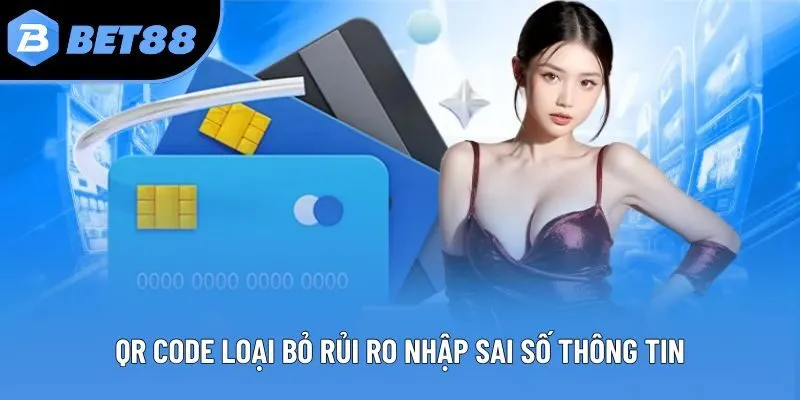 QR Code loại bỏ rủi ro nhập sai số thông tin