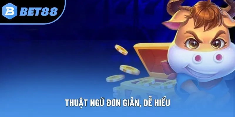 Thuật ngữ đơn giản, dễ hiểu