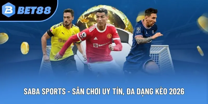 Saba Sports - Sân Chơi Thể Thao Uy Tín, Đa Dạng Kèo 2026