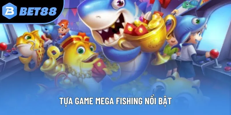 Tựa game Mega Fishing nổi bật