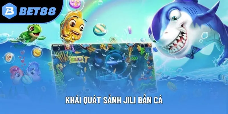 Khái quát sảnh JILI bắn cá