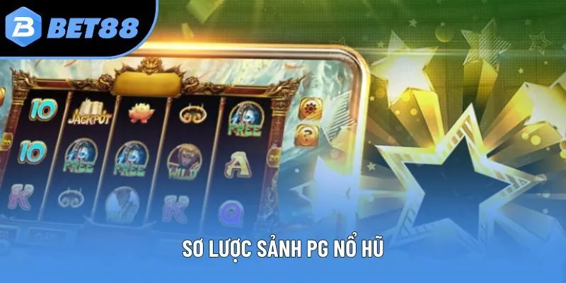 Sơ lược sảnh PG Nổ hũ