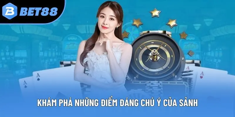 Khám phá những điểm đáng chú ý của sảnh