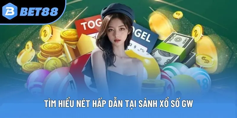 Tìm hiểu nét hấp dẫn tại sảnh xổ số GW