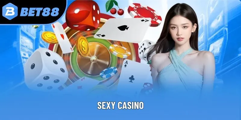 Sexy Casino - Điểm Nóng Không Thể Bỏ Qua Tại Bet88 2025