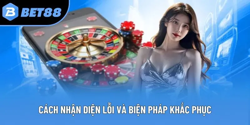 Cách nhận diện lỗi và biện pháp khắc phục