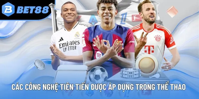 Các công nghệ tiên tiến được áp dụng trong thể thao 