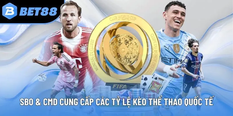 SBO & CMD cung cấp các tỷ lệ kèo thể thao quốc tế