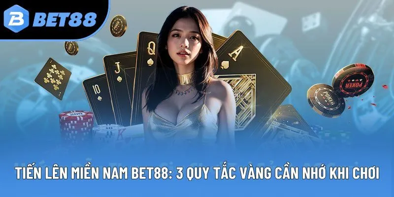 Tiến Lên Miền Nam Bet88: 4 Quy Tắc Vàng Cần Nhớ Khi Chơi