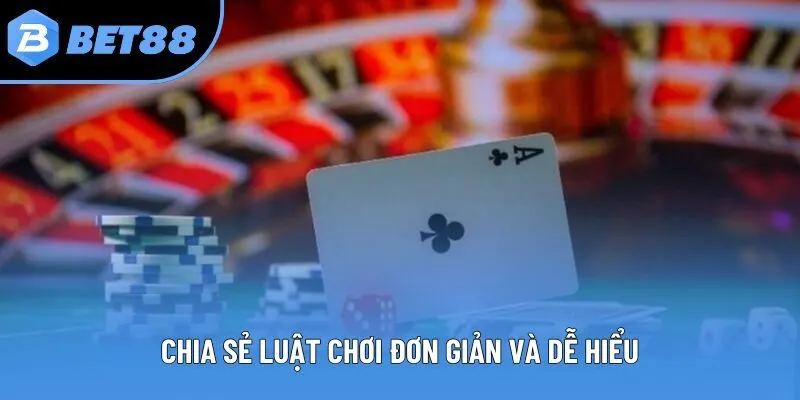 Chia sẻ luật chơi đơn giản và dễ hiểu